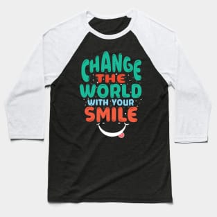 change the world with your smile Baseball T-Shirt